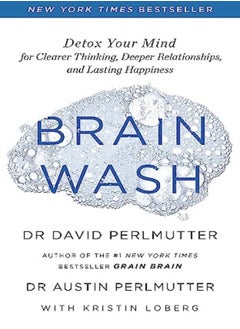 Buy Brain Wash Detox Your Mind For Clearer Thinking Deeper Relationships And Lasting Happiness by Perlmutter, David Paperback in UAE