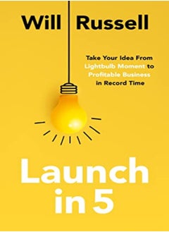 Buy Launch In 5 Taking Your Idea From Lightbulb Moment To Profitable Business In Record Time in UAE