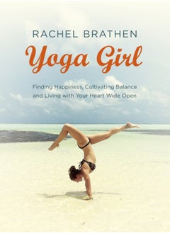 اشتري Yoga Girl : Finding Happiness, Cultivating Balance and Living with Your Heart Wide Open في السعودية