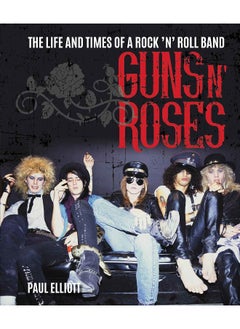 Buy Guns N' Roses: The Life and Times of a Rock N' Roll Band in UAE