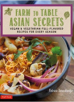 اشتري Farm to Table Asian Secrets : Vegan & Vegetarian Full-Flavored Recipes for Every Season في السعودية