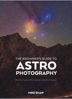 اشتري The Beginner's Guide to Astrophotography : How to Capture the Cosmos with Any Camera في السعودية