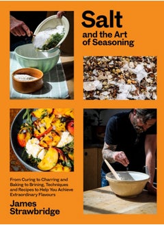 Buy Salt and the Art of Seasoning : From Curing to Charring and Baking to Brining, Techniques and Recipes to Help You Achieve Extraordinary Flavours in UAE