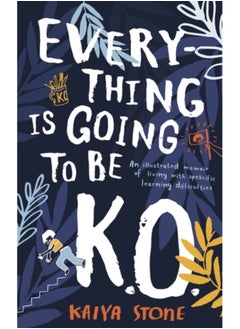 اشتري Everything Is Going to Be K.O. : An illustrated memoir of living with specific learning difficulties في السعودية