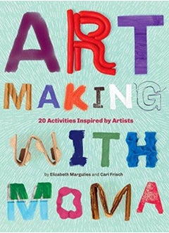 Buy Art Making with MoMA : 20 Activities for Kids Inspired by Artists in UAE