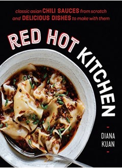 Buy Red Hot Kitchen Classic Asian Chili Sauces From Scratch And Delicious Dishes To Make With Them A C by Kuan, Diana Hardcover in UAE