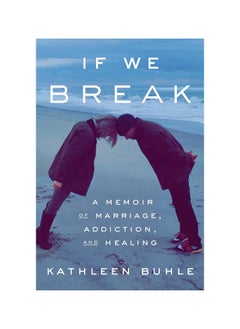 Buy If We Break: A Memoir of Marriage, Addiction, and Healing Hardcover in UAE