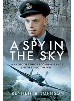 اشتري A Spy in the Sky : A Photographic Reconnaissance Spitfire Pilot in WWII في السعودية