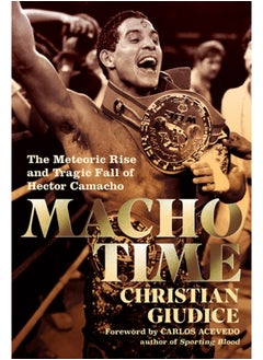 اشتري Macho Time : The Meteoric Rise and Tragic Fall of Hector Camacho في السعودية