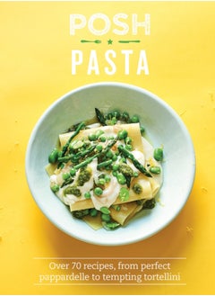 Buy Posh Pasta : Over 70 Recipes, From Perfect Pappardelle to Tempting Tortellini in Saudi Arabia