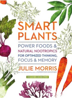 Buy Smart Plants : Power Foods & Natural Nootropics for Optimized Thinking, Focus & Memory in UAE