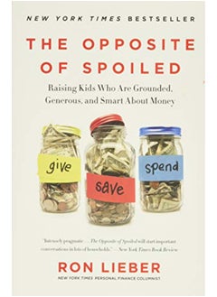 اشتري The Opposite of Spoiled: Raising Kids Who Are Grounded, Generous, and Smart About Money في الامارات