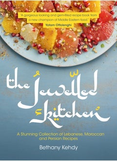 اشتري The Jewelled Kitchen : A Stunning Collection of Lebanese, Moroccan, and Persian Recipes في السعودية