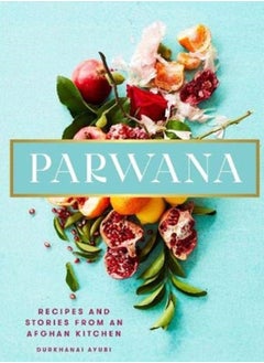 Buy Parwana : Recipes and stories from an Afghan kitchen in UAE