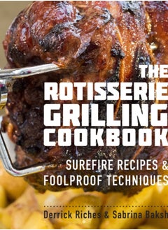 Buy The Rotisserie Grilling Cookbook : Surefire Recipes and Foolproof Techniques in Saudi Arabia