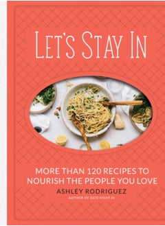 Buy Let's Stay In : More than 120 Recipes to Nourish the People You Love in Saudi Arabia