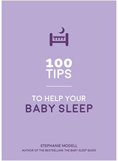 اشتري 100 Tips to Help Your Baby Sleep: Practical Advice to Establish Good Sleeping Habits في الامارات