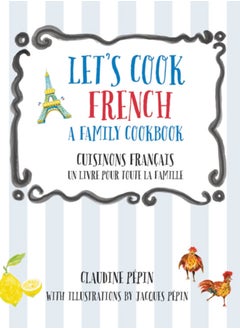 اشتري Let's Cook French, A Family Cookbook : Cuisinons Francais, Un livre pour toute la famille في الامارات