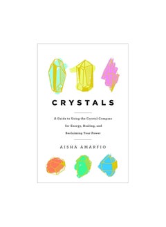 Buy Crystals: A Guide to Using the Crystal Compass for Energy, Healing, and Reclaiming Your Power Hardcover in UAE