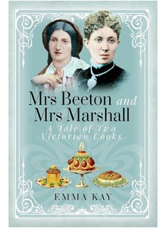 اشتري Mrs Beeton and Mrs Marshall: A Tale of Two Victorian Cooks في الامارات