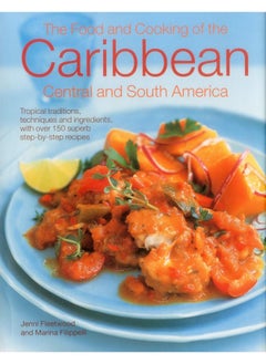 اشتري The Food and Cooking of the Caribbean Central and South America: Tropical Traditions, Techniques and Ingredients, with Over 150 Superb Step-by-Step Recipes في الامارات