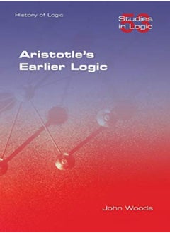 Buy Aristotles Earlier Logic by Woods, John Paperback in UAE