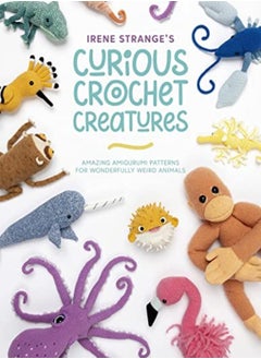 اشتري Irene Stranges Curious Crochet Creatures Amazing Amigurumi Patterns For Wonderfully Weird Animals by Strange, Irene Paperback في الامارات