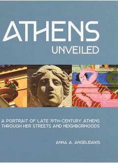 اشتري Athens Unveiled : A Portrait of Late 19th-Century Athens Through Her Streets and Neighborhoods في السعودية