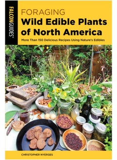 اشتري Foraging Wild Edible Plants of North America : More than 150 Delicious Recipes Using Nature's Edibles في الامارات