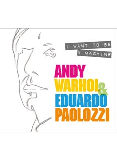 اشتري I Want to Be A Machine : Andy Warhol and Eduardo Paolozzi في الامارات