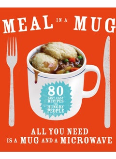 Buy Meal in a Mug : 80 fast, easy recipes for hungry people - all you need is a mug and a microwave in UAE