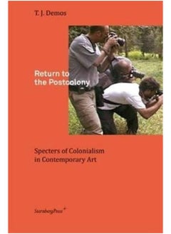 Buy Return to the Postcolony : Specters of Colonialism in Contemporary Art in UAE