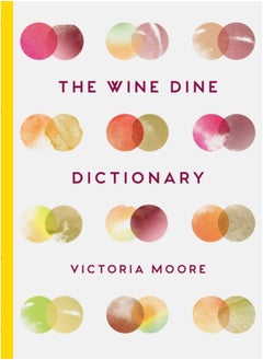 اشتري The Wine Dine Dictionary : Good Food and Good Wine: An A-Z of Suggestions for Happy Eating and Drinking في الامارات