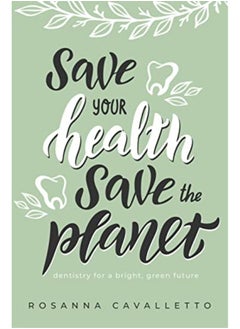 Buy Save Your Health Save The Planet Dentistry For A Bright Green Future in UAE