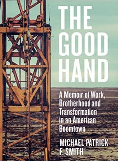 اشتري The Good Hand: A Memoir of Work, Brotherhood and Transformation in an American Boomtown في الامارات