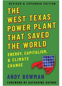 Buy West Texas Power Plant That Saved the World: Energy, Capitalism, and Climate Change, Revised and Expanded Edition in UAE