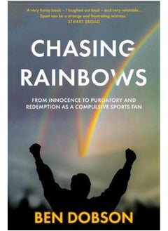 Buy Chasing Rainbows: From Innocence to Purgatory and Redemption as a Compulsive Sports Fan in UAE