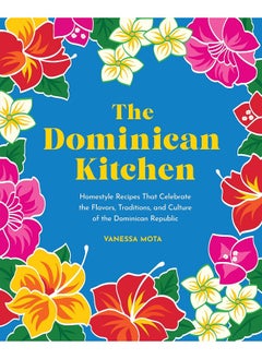 اشتري The Dominican Kitchen: Homestyle Recipes That Celebrate the Flavors, Traditions, and Culture of the Dominican Republic في الامارات