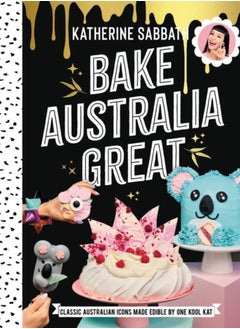 اشتري Bake Australia Great : Classic Australian icons made edible by one kool Kat في السعودية