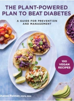 اشتري The Plant-Powered Plan to Beat Diabetes : A Guide for Prevention and Management - A Cookbook في السعودية