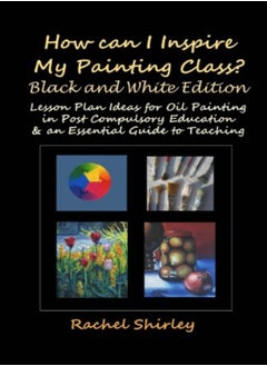 اشتري How Can I Inspire My Painting Class? Black And White Edition Lesson Plan Ideas For Oil Painting I by Shirley, Rachel Paperback في الامارات