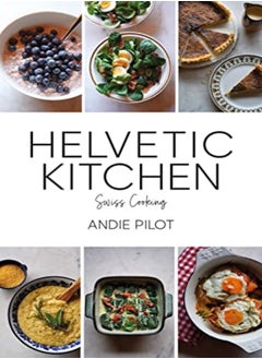 Buy Helvetic Kitchen Swiss Home Cooking by Pilot, Andie Hardcover in UAE