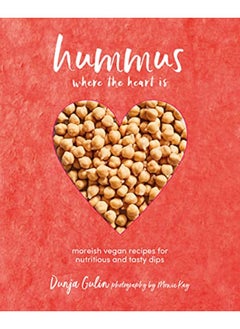 اشتري Hummus where the heart is: Moreish Vegan Recipes for Nutritious and Tasty Dips في الامارات