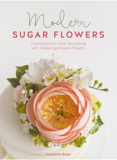 Buy Modern Sugar Flowers : Contemporary Cake Decorating with Elegant Gumpaste Flowers in UAE