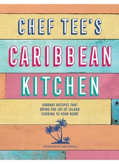 Buy Chef Tee's Caribbean Kitchen: Vibrant Recipes That Bring the Joy of Island Cooking to Your Home in UAE