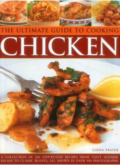 Buy The Ultimate Guide to Cooking Chicken : A Collection of 200 Step-by-Step Recipes from Tasty Summer Salads to Classic Roasts, All Shown in Over 900 Photographs in Saudi Arabia