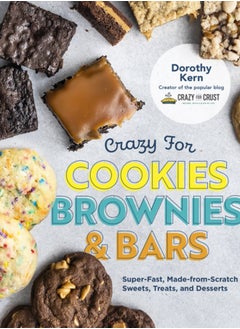 Buy Crazy for Cookies, Brownies, and Bars : Super-Fast, Made-from-Scratch Sweets, Treats, and Desserts in Saudi Arabia