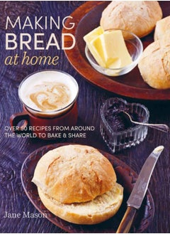 Buy Making Bread at Home : Over 50 Recipes from Around the World to Bake and Share in UAE