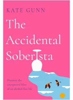 Buy The Accidental Soberista : Discover the unexpected bliss of an alcohol-free life in Saudi Arabia