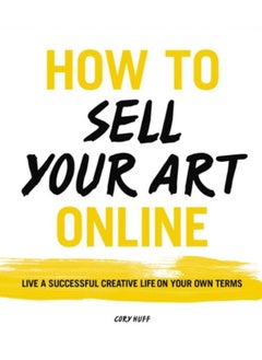 اشتري How to Sell Your Art Online : Live a Successful Creative Life on Your Own Terms في الامارات